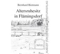 Altersruhesitz in Flämingsdorf: Eine autobiographische Erzählung