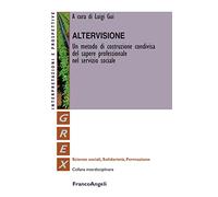 Altervisione. Un metodo di costruzione condivisa del sapere professionale nel servizio sociale