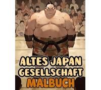 Altes Japan Gesellschaft Malbuch: Färbung Seiten, Die Das Leben Japanischer Menschen Einfangen, Männer Und Frauen, Dorfbewohner Arbeiter Samurai Und ... | Kinder Erwachsene Jugendliche Senioren