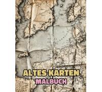 Altes Karten Malbuch: band 2 Über Historische Kartografie Mittelalter Welt entdeckung antike Drucke Geografie Expeditionen Pergament Papier ... Seiten Für Spaß Entspannung Stressabbau
