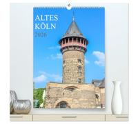Altes Köln (hochwertiger Premium Wandkalender 2026 DIN A2 hoch), Kunstdruck in Hochglanz: Eine Führung zu den eindrucksvollsten historischen Bauten der Domstadt Köln.