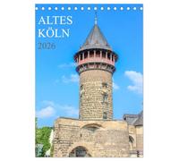 Altes Köln (Tischkalender 2026 DIN A5 hoch), CALVENDO Monatskalender: Eine Führung zu den eindrucksvollsten historischen Bauten der Domstadt Köln.