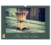 Altes Stilles Leben (Wandkalender 2026 DIN A3 quer), CALVENDO Monatskalender: Stilleben - Morbides und Alltägliches nachhaltig wirkend fotografiert.