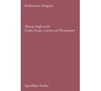 ALTEZZA DEGLI OCCHI. CORPI, LAMPI E SPETTRI NEL PHOTOMATIC - Amigoni Ferdinando