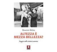 Altezza è mezza bellezza? Saggio sulla statura umana