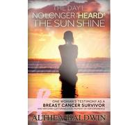 Althea Baldwin The Day I No Longer "Heard" The Sun Shine (Tascabile)