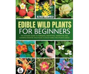 Althea Greenfie The Complete Guide To Edible Wild Plants For Beginne (Tascabile)