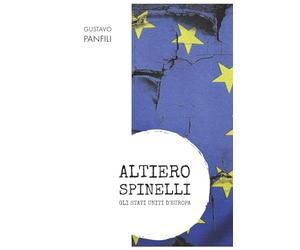 ALTIERO SPINELLI: GLI STATI UNITI D'EUROPA