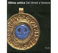 Altino antica. Dai Veneti a Venezia