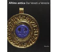 Altino antica. Dai Veneti a Venezia