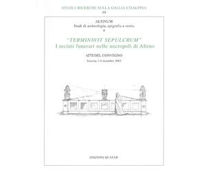 Altinum. Studi di archeologia, epigrafia e storia. IV. "Terminavit Sepulcrum". I