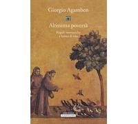 Altissima povertà. Regole monastiche e forma di vita. Homo sacer - Agamben...