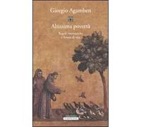 Altissima povertà. Regole monastiche e forma di vita. Homo sacer - Agamben...