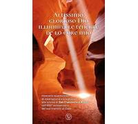 Altissimo, glorioso Dio illumina le tenebre de lo core mio. Itinerario quaresimale di meditazione e preghiera alla scuola di San Francesco d'Assisi nell'800° anniversario del suo transito al Cielo