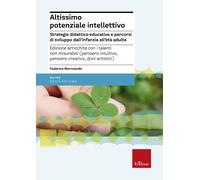 Altissimo potenziale intellettivo. Strategie didattico-educative e percors...