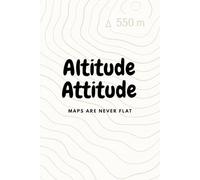 Altitude Attitude: Our Maps Are Never Flat: A Modern Topographic Map Notebook for Hiking and Travel