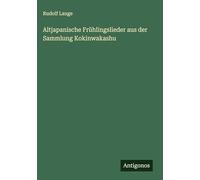 Altjapanische Frühlingslieder aus der Sammlung Kokinwakashu