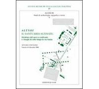 Altnoi. Il santuario altinate. Strutture del sacro a confronto e i luoghi di culto lungo la via Annia. Atti del Convegno (Venezia, 4-6 dicembre 2006)