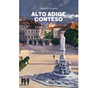 Alto Adige conteso. 1920-2020 - Roveda Roberto