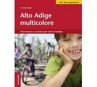 Alto Adige multicolore. Divertimento e avventura per tutta la famiglia