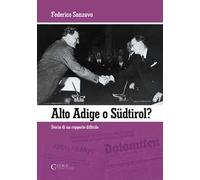 Alto Adige o Südtirol? Storia di un rapporto difficile