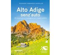 Alto Adige senz'auto. 40 escursioni in montagna con i mezzi pubblici