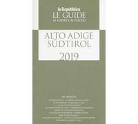 Alto Adige Südtirol. Guida ai sapori e ai piaceri della regione 2019