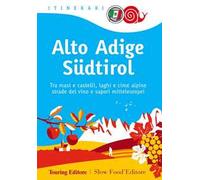 Alto Adige Südtirol. Tra masi e castelli, laghi e cime alpine, strade del vino e sapori mitteleuropei