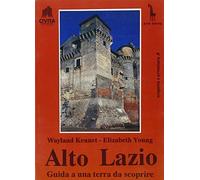 Alto Lazio. Guida a una terra da scoprire di Wayland Kennet, Elisabeth Young, 1
