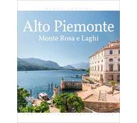 Alto Piemonte. Monte Rosa e laghi. Ediz. illustrata