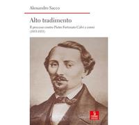 Alto tradimento. Il processo a Pietro Fortunato Calvi e correi (1853-1855)