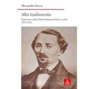 Alto tradimento. Il processo a Pietro Fortunato Calvi e correi (1853-1855)