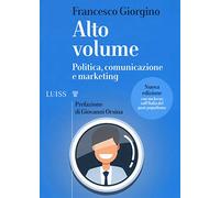 Alto volume. Politica, comunicazione e marketing. Nuova ediz.