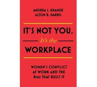 Alton B. Harris Andrea S. Kramer It's Not You, It's the Workplace (Tascabile)