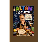 ALTON BROWN: A Kids' Biography - The Recipe for Curiosity