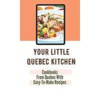 Alton Melkonian Your Little Quebec Kitchen (Tascabile)
