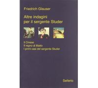 Altre indagini per il sergente Studer: Il cinese-Il regno di Matto-I primi casi del sergente Studer