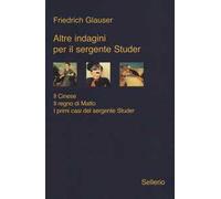 Altre indagini per il sergente Studer: Il cinese-Il regno di Matto-I primi casi del sergente Studer