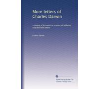Altre lettere di Charles Darwin: una registrazione del suo lavoro in una serie di lettere finora inedite: Volume 2