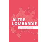 Altre Lombardie. Il cambiamento territoriale oltre la megalopoli padana