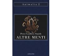 Altre menti. Il polpo, il mare e le remote origini della coscienza - Godfr...