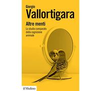 Altre menti. Lo studio comparato della cognizione animale
