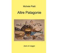 Altre Patagonie. Diario di viaggio