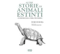 Libri Altre Storie Di Animali Estinti - Scomparsi Dalla Terra Per Sempre