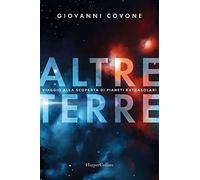 ALTRE TERRE. VIAGGIO ALLA SCOPERTA DI PIANETI EXTRASOLARI - COVONE GIOVANNI -