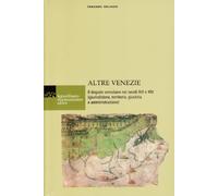Altre Venezie. Il dogado veneziano nei secoli XIII e XIV (giurisdizione, territorio, giustizia e amministrazione)