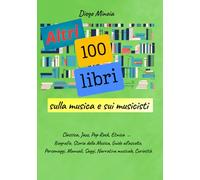 Altri 100 libri sulla musica e sui musicisti: Classica, Jazz, Pop-rock, Etnica ...