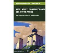 Altri asceti contemporanei del monte Athos. Vite luminose sulla via della santit