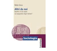 Altri da noi. Quanto c'è da capire sul pregiudizio degli italiani?