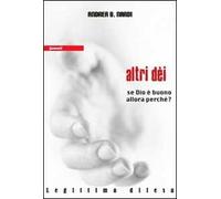 Altri dei. Se Dio è buono, allora perché?